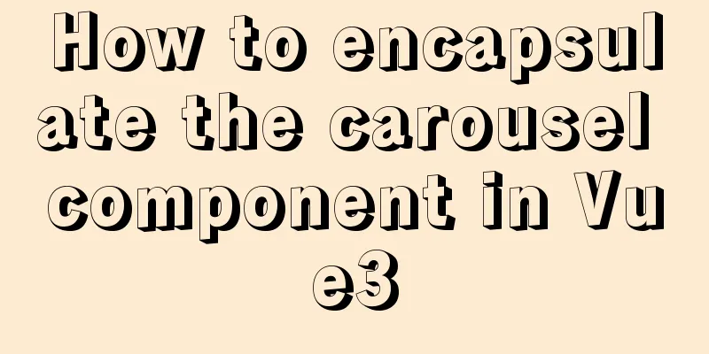 How to encapsulate the carousel component in Vue3