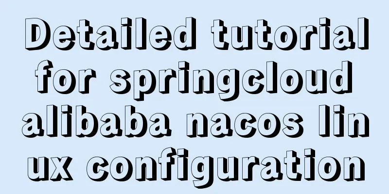 Detailed tutorial for springcloud alibaba nacos linux configuration