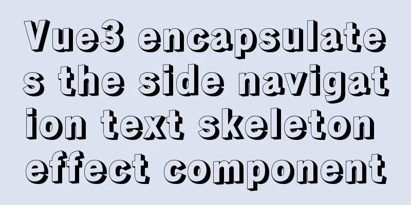 Vue3 encapsulates the side navigation text skeleton effect component