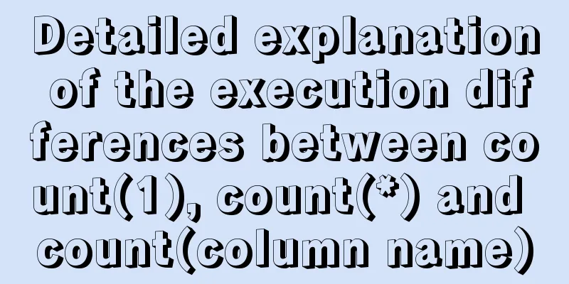 Detailed explanation of the execution differences between count(1), count(*) and count(column name)