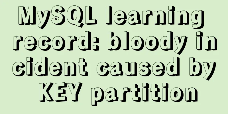 MySQL learning record: bloody incident caused by KEY partition