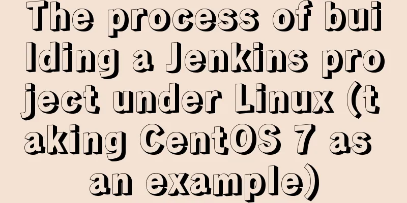 The process of building a Jenkins project under Linux (taking CentOS 7 as an example)
