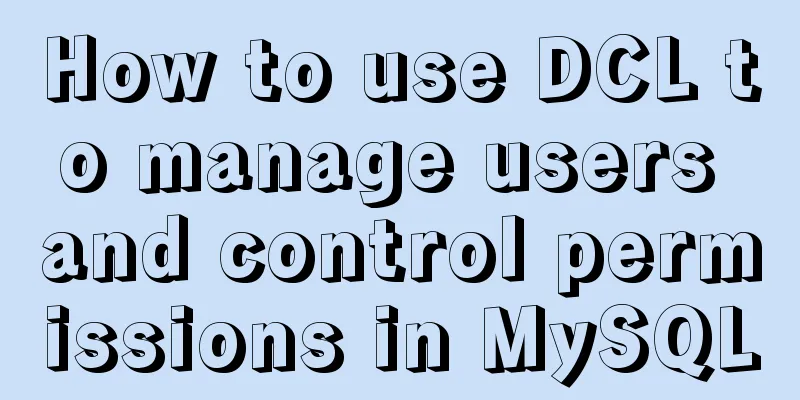 How to use DCL to manage users and control permissions in MySQL
