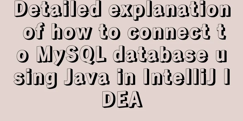 Detailed explanation of how to connect to MySQL database using Java in IntelliJ IDEA