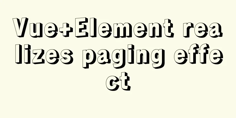 Vue+Element realizes paging effect