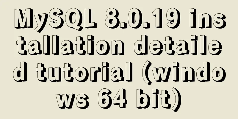 MySQL 8.0.19 installation detailed tutorial (windows 64 bit)