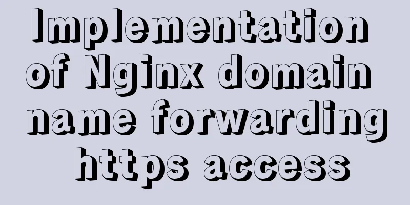 Implementation of Nginx domain name forwarding https access
