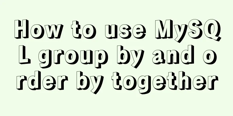 How to use MySQL group by and order by together