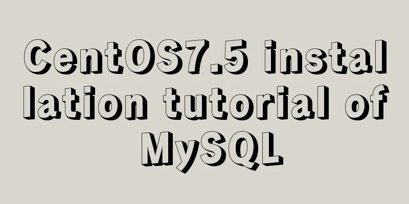 CentOS7.5 installation tutorial of MySQL