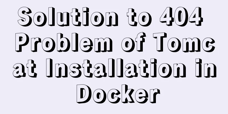 Solution to 404 Problem of Tomcat Installation in Docker