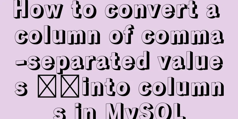 How to convert a column of comma-separated values ​​into columns in MySQL