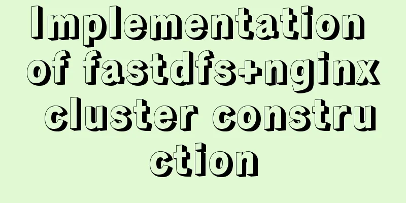 Implementation of fastdfs+nginx cluster construction