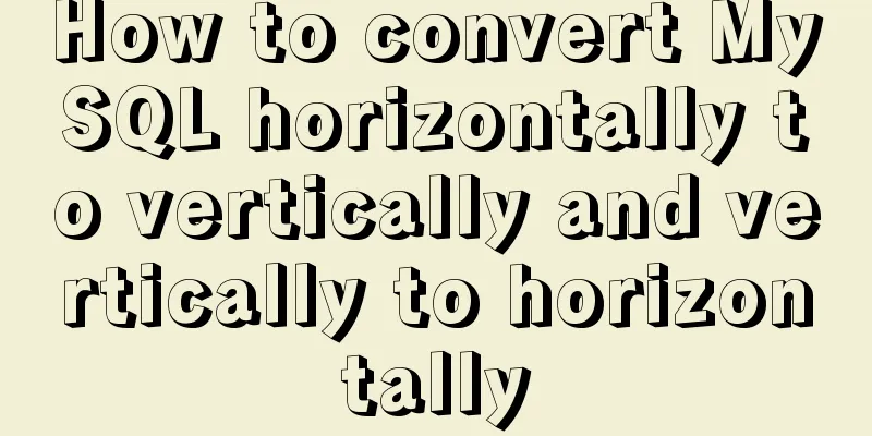 How to convert MySQL horizontally to vertically and vertically to horizontally