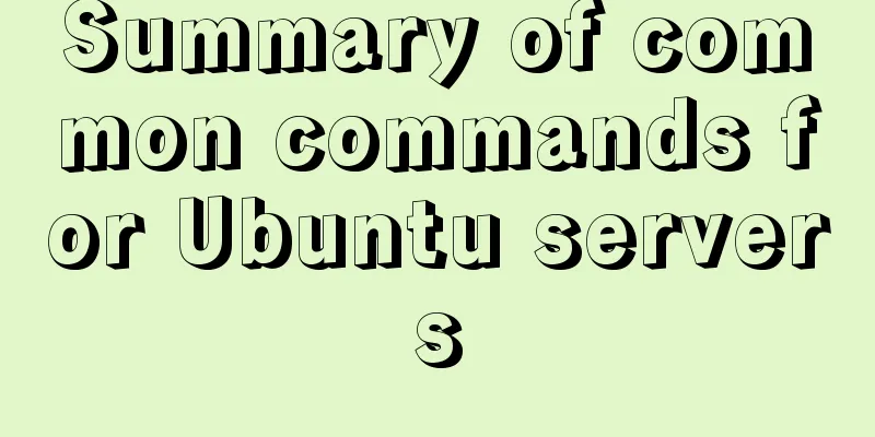 Summary of common commands for Ubuntu servers
