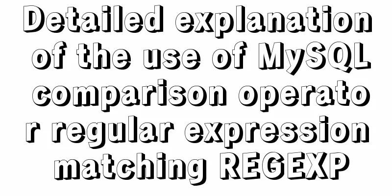 Detailed explanation of the use of MySQL comparison operator regular expression matching REGEXP