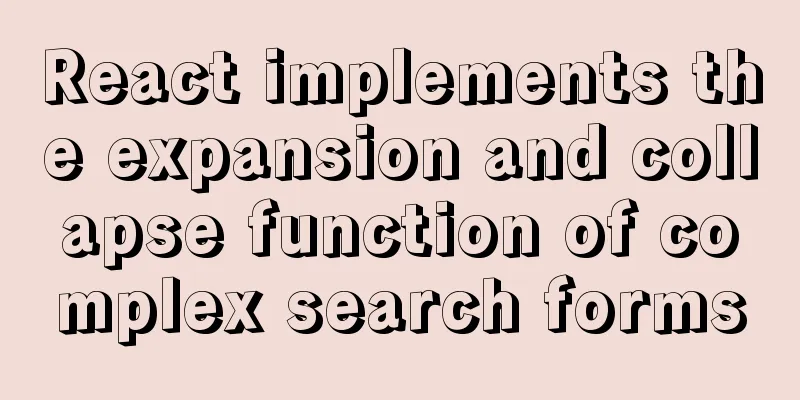 React implements the expansion and collapse function of complex search forms