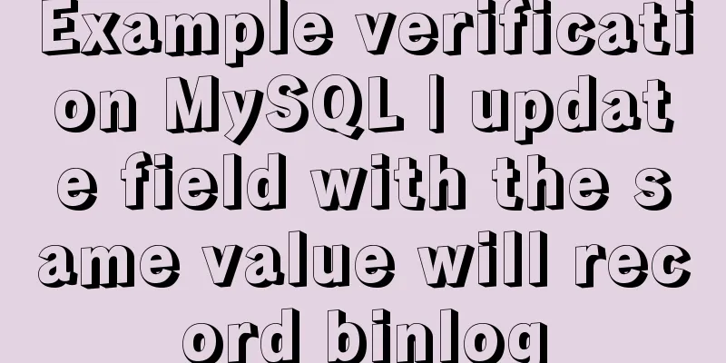 Example verification MySQL | update field with the same value will record binlog