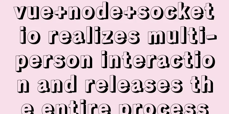 vue+node+socket io realizes multi-person interaction and releases the entire process