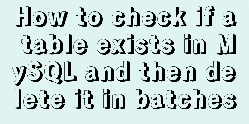 How to check if a table exists in MySQL and then delete it in batches