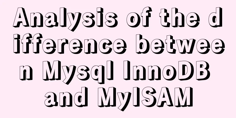 Analysis of the difference between Mysql InnoDB and MyISAM