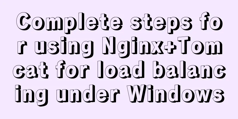 Complete steps for using Nginx+Tomcat for load balancing under Windows