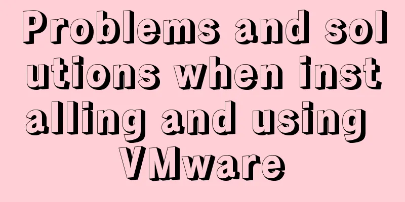 Problems and solutions when installing and using VMware