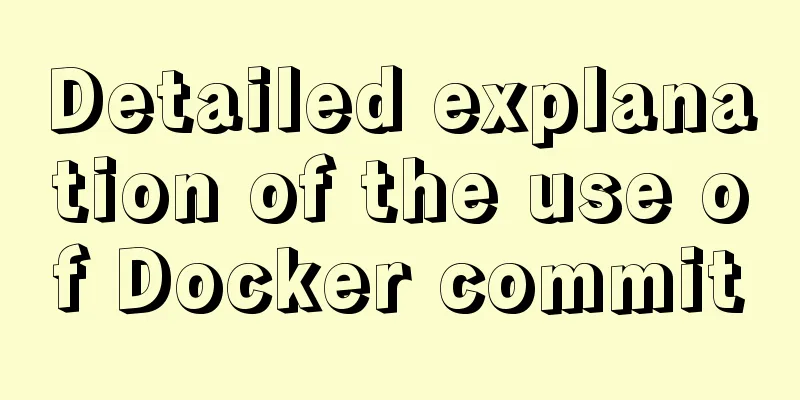 Detailed explanation of the use of Docker commit