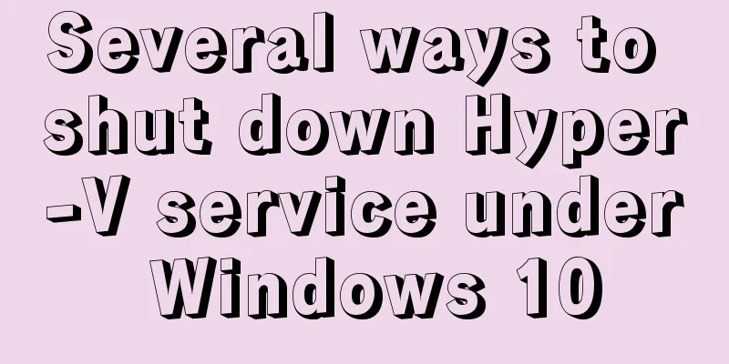 Several ways to shut down Hyper-V service under Windows 10