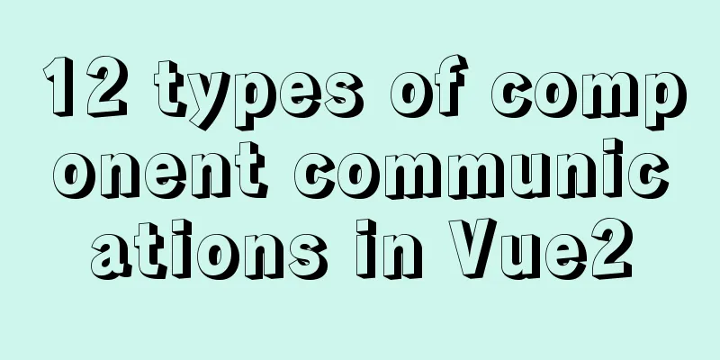 12 types of component communications in Vue2