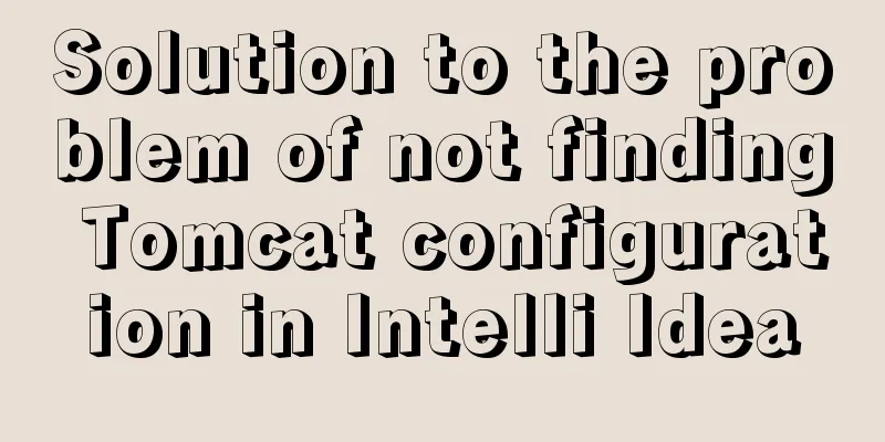 Solution to the problem of not finding Tomcat configuration in Intelli Idea