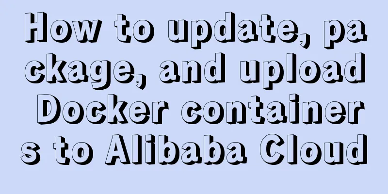 How to update, package, and upload Docker containers to Alibaba Cloud