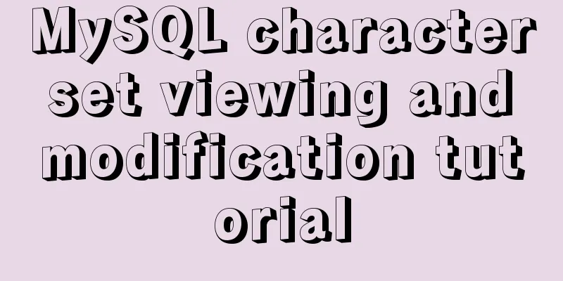 MySQL character set viewing and modification tutorial
