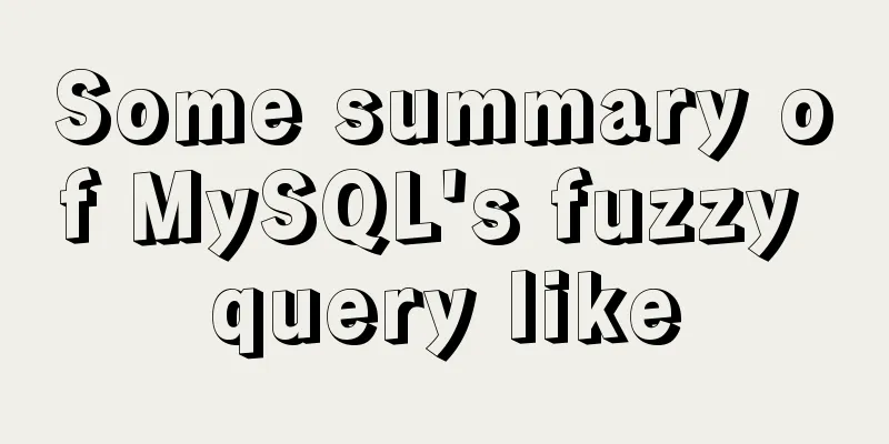 Some summary of MySQL's fuzzy query like