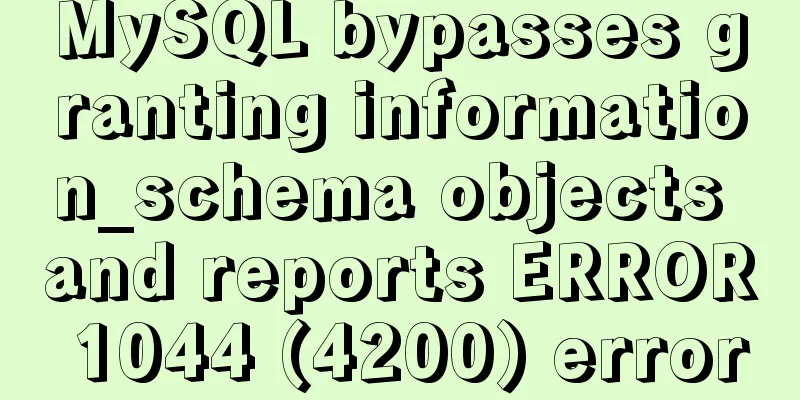 MySQL bypasses granting information_schema objects and reports ERROR 1044 (4200) error