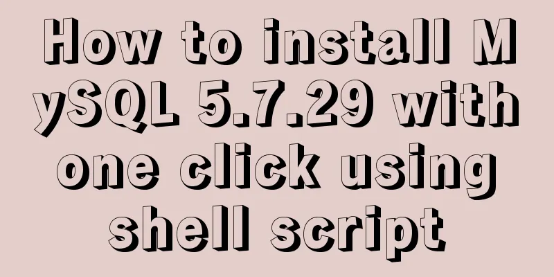 How to install MySQL 5.7.29 with one click using shell script