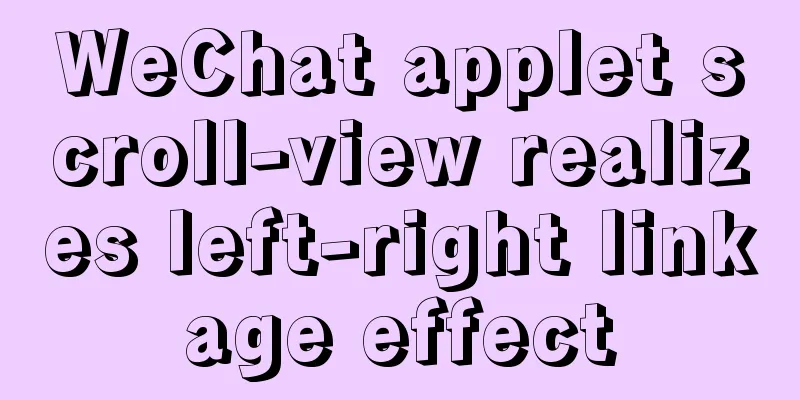 WeChat applet scroll-view realizes left-right linkage effect