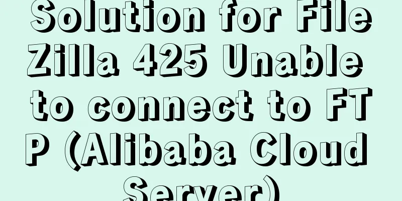 Solution for FileZilla 425 Unable to connect to FTP (Alibaba Cloud Server)