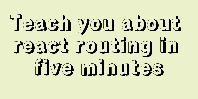 Teach you about react routing in five minutes