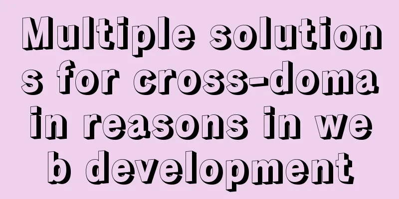 Multiple solutions for cross-domain reasons in web development