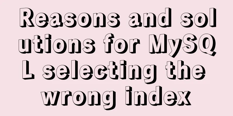 Reasons and solutions for MySQL selecting the wrong index