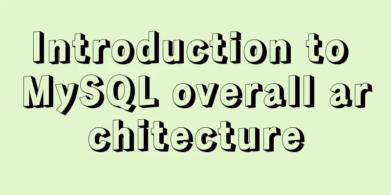 Introduction to MySQL overall architecture
