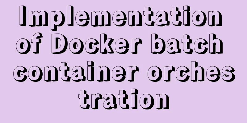 Implementation of Docker batch container orchestration