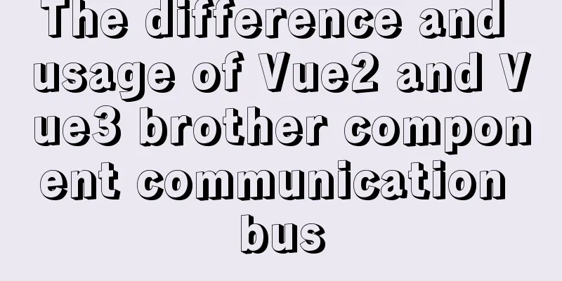 The difference and usage of Vue2 and Vue3 brother component communication bus