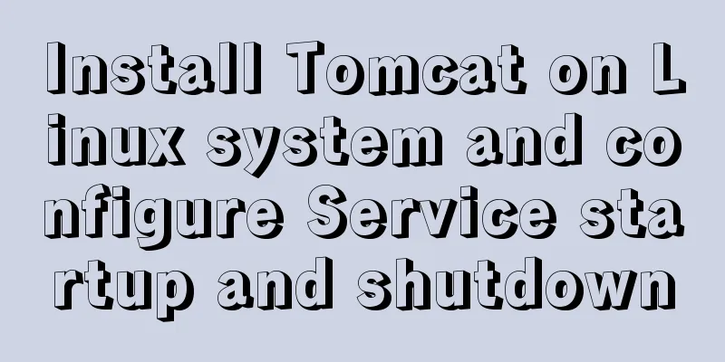 Install Tomcat on Linux system and configure Service startup and shutdown