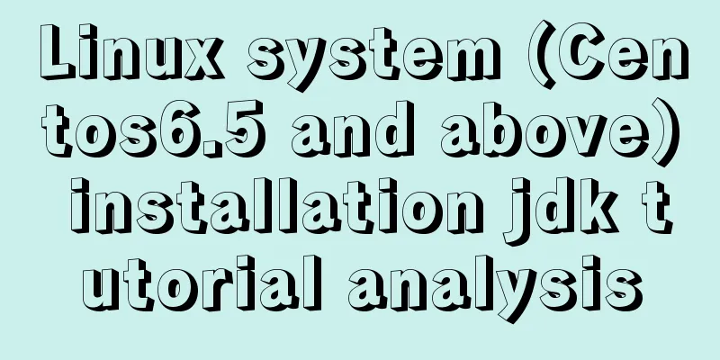 Linux system (Centos6.5 and above) installation jdk tutorial analysis
