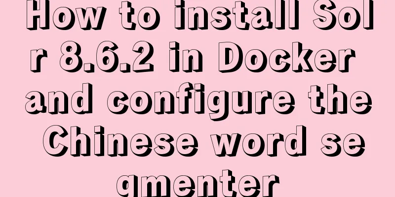 How to install Solr 8.6.2 in Docker and configure the Chinese word segmenter