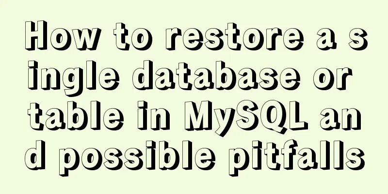 How to restore a single database or table in MySQL and possible pitfalls
