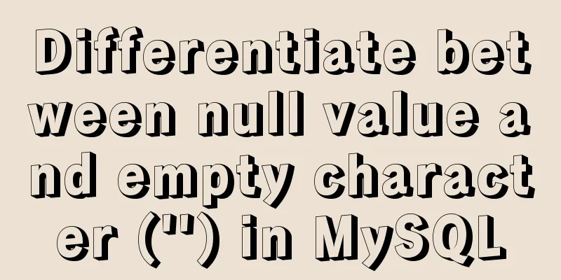 Differentiate between null value and empty character ('') in MySQL