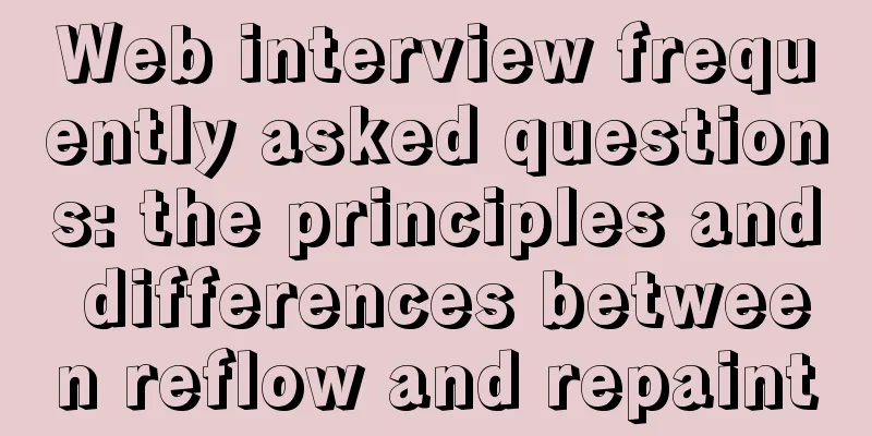 Web interview frequently asked questions: the principles and differences between reflow and repaint