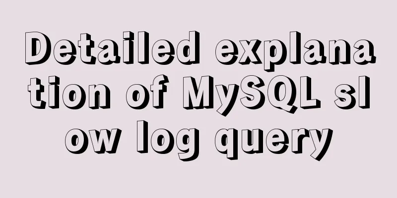 Detailed explanation of MySQL slow log query